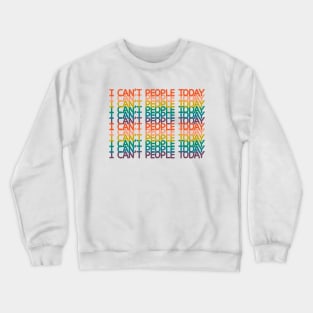 I can't people today Crewneck Sweatshirt